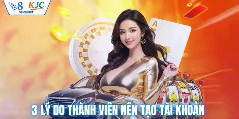 3 lý do thành viên nên tạo tài khoản 