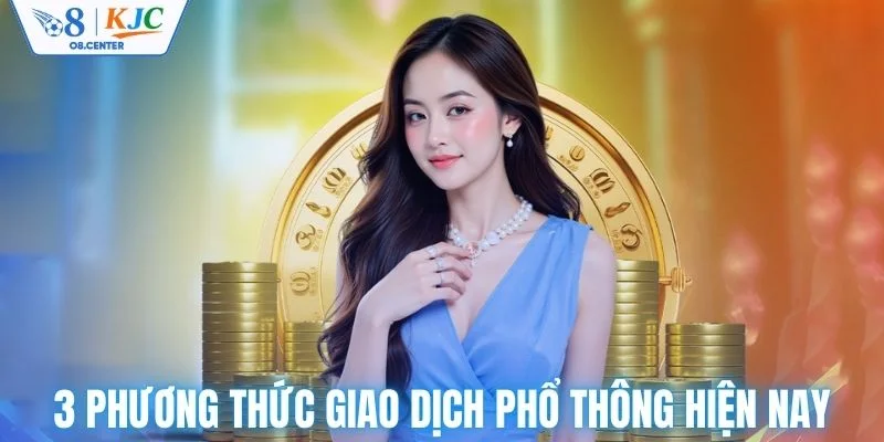 3 phương thức giao dịch phổ thông hiện nay