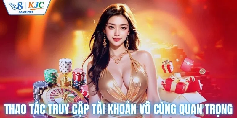 Thao tác truy cập tài khoản vô cùng quan trọng