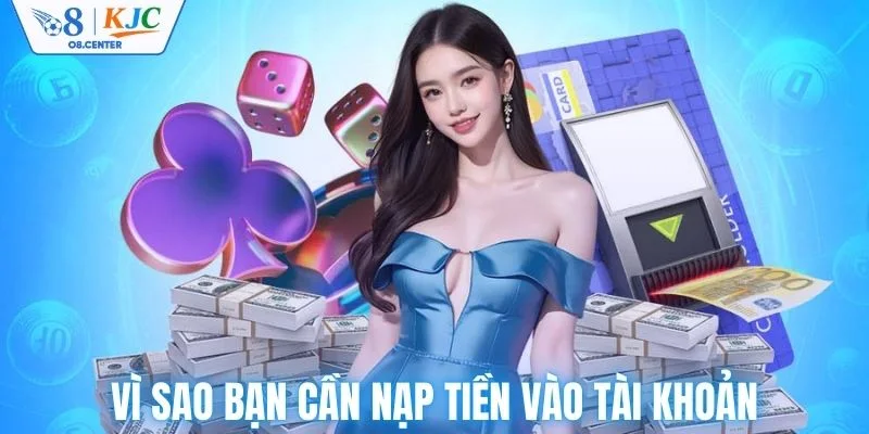Vì sao bạn cần nạp tiền vào tài khoản